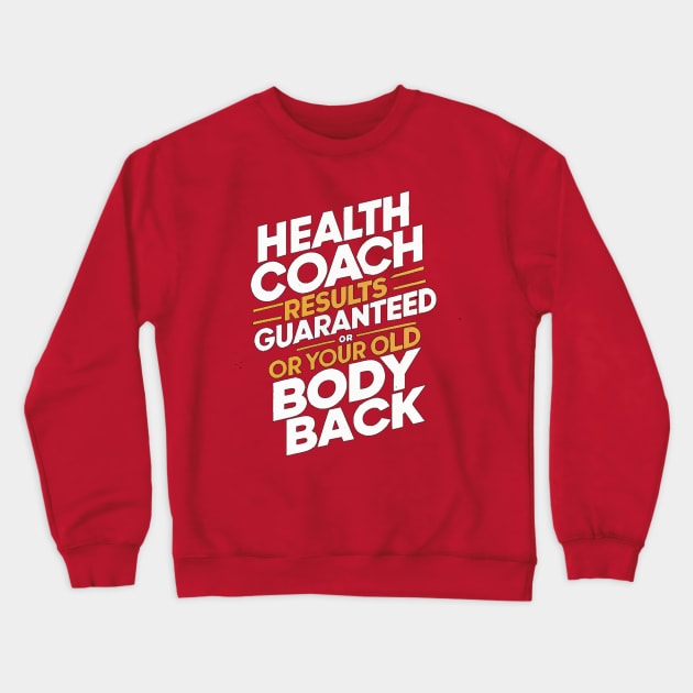 Health Coach Results Guaranteed Or Your Old Body Back Crewneck Sweatshirt by alby store